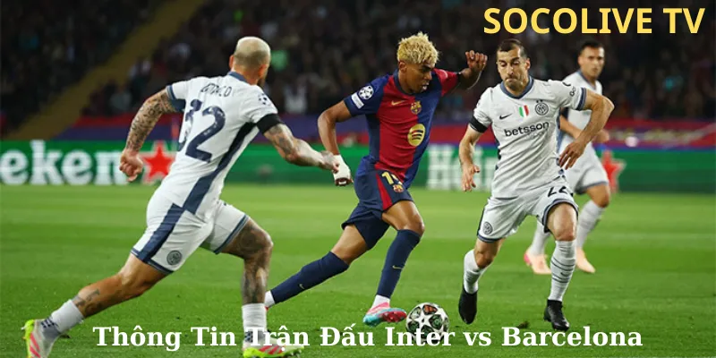 Thông Tin Trận Đấu Inter vs Barcelona